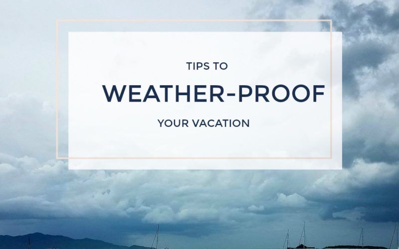 tips to weather proof your vacation